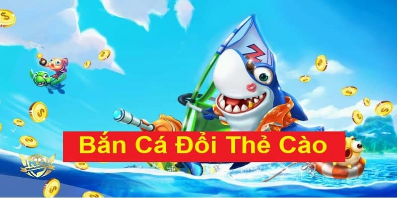 Giới thiệu sơ nét game bắn cá đổi thẻ cào