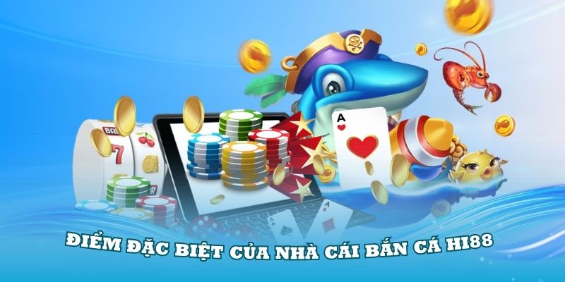 Khám phá những điểm đặc biệt của nhà cái bắn cá Hi88