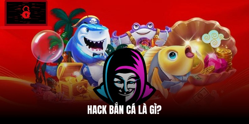 Định nghĩa về việc hack bắn cá