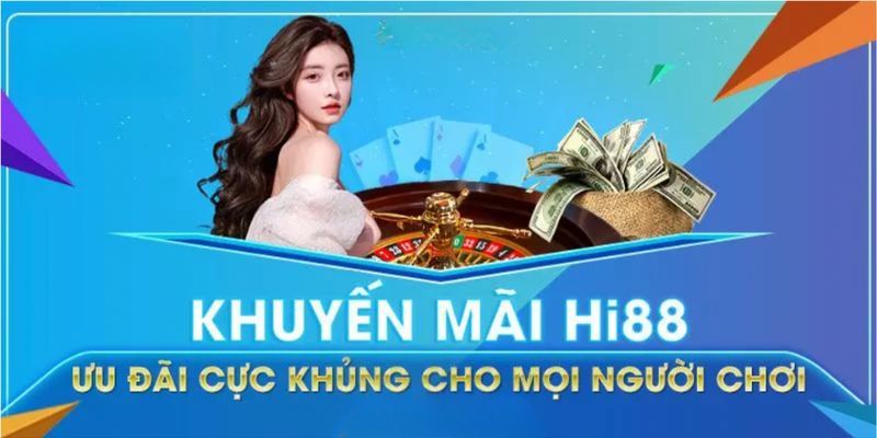 Quyền lợi khi bet thủ tham gia khuyến mãi Hi88